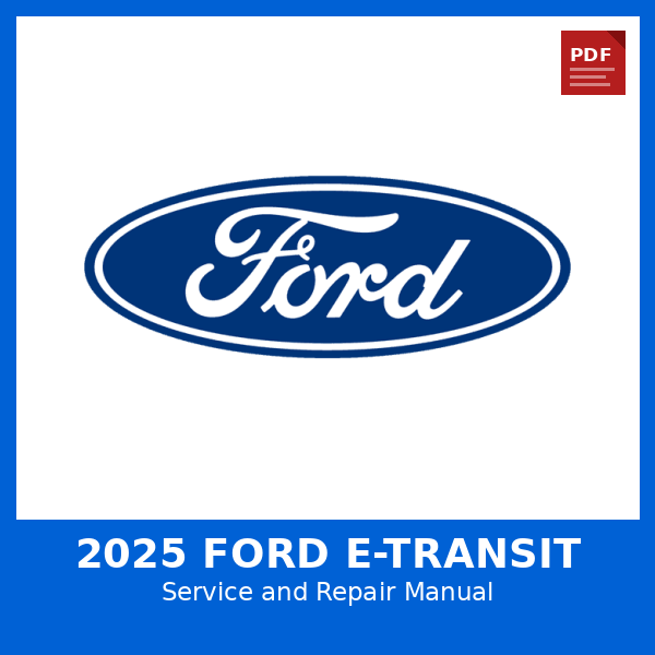 2025 Ford E-Transit OEM Factory Repair Manual