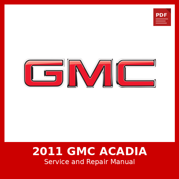 2011 GMC Acadia OEM Factory Repair Manual