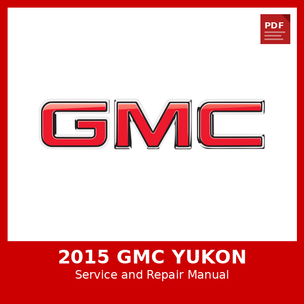 2015 GMC Yukon OEM Factory Repair Manual