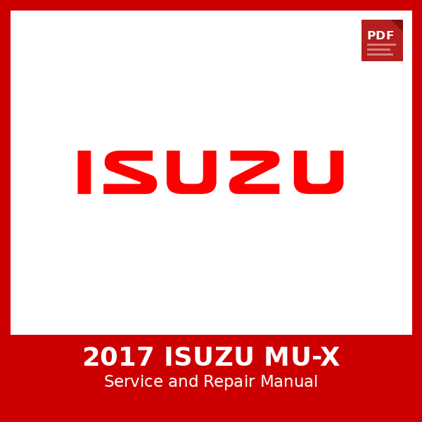2017 Isuzu MU-X OEM Factory Repair Manual